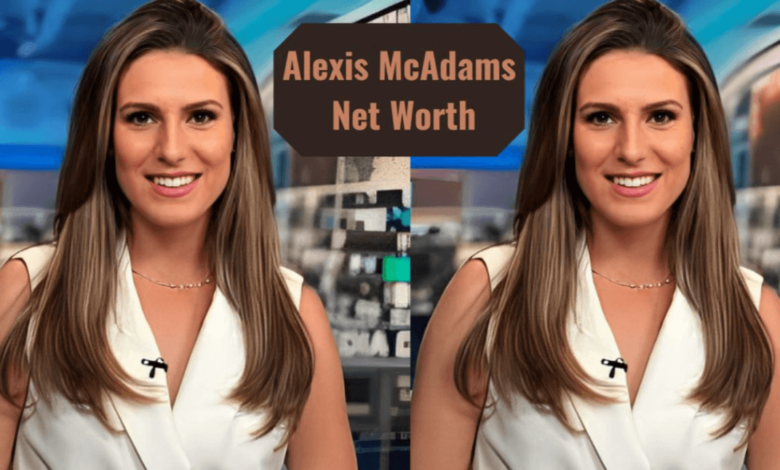 Alexis Mcadams Net Worth and Her Contributions to Media