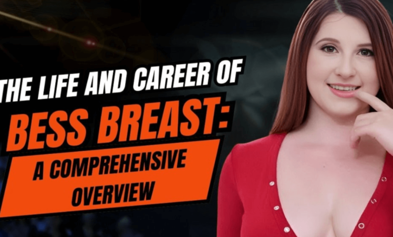 Bess Breast Real Name and Fascinating Background